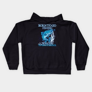 Born To Go Fishing Forced To Go To School Kids Hoodie